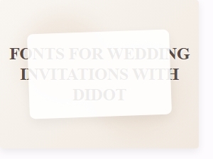 Classic Serif Elegance for Wedding Invitations with Didot