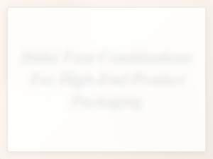 Mastering Didot Font Pairings for Luxury Packaging
